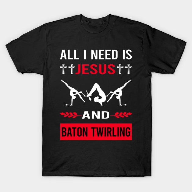 I Need Jesus And Baton Twirling Twirl Twirler T-Shirt by Good Day